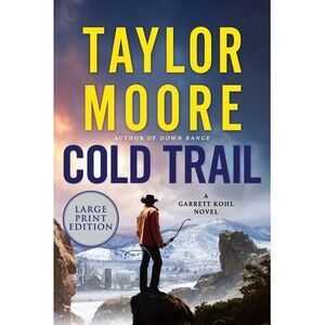 Cold Trail: A Garrett Kohl Novel -- Taylor Moore